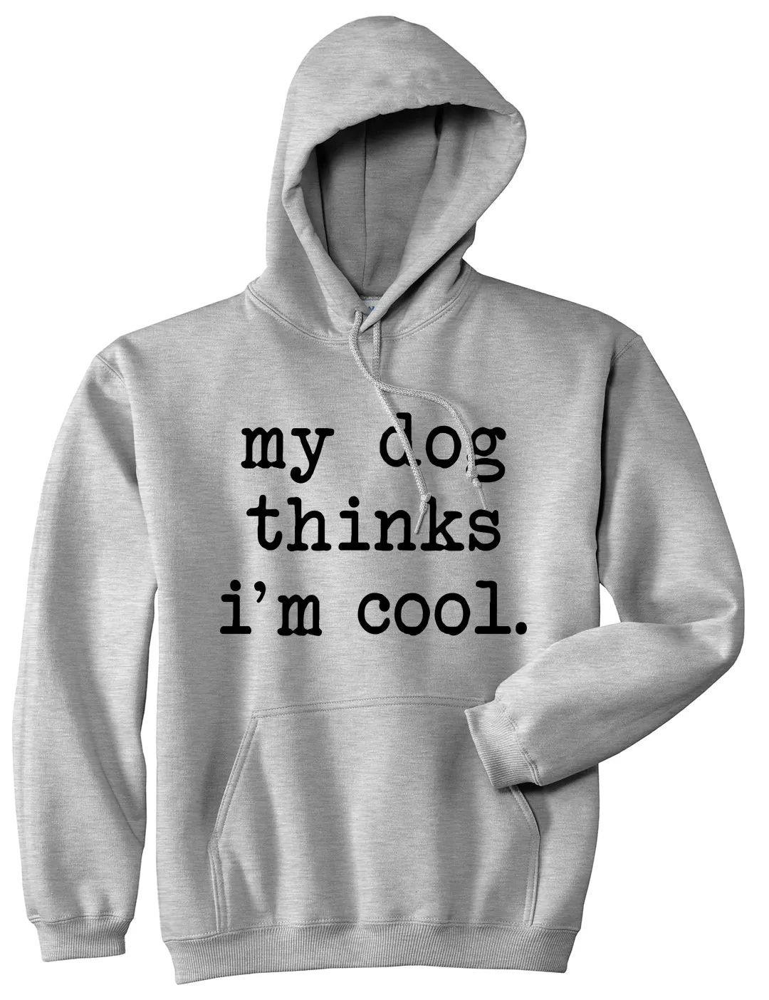 My Dog Thinks Im Cool Funny Pet Mens Pullover Hoodie